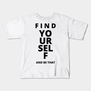 Find yourself and be that Kids T-Shirt